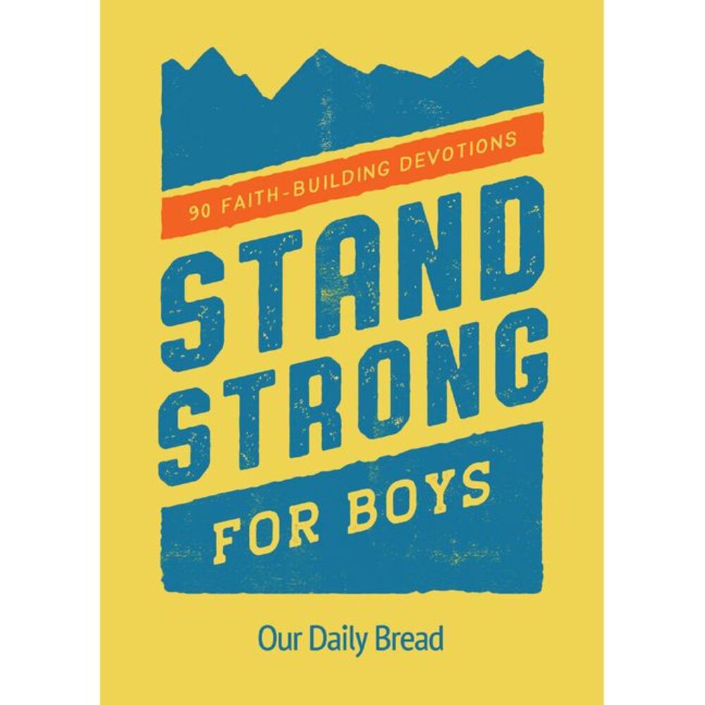Stand Strong for Boys: 90 Faith-Building Devotions (a 90 Day Bible Devotional fo